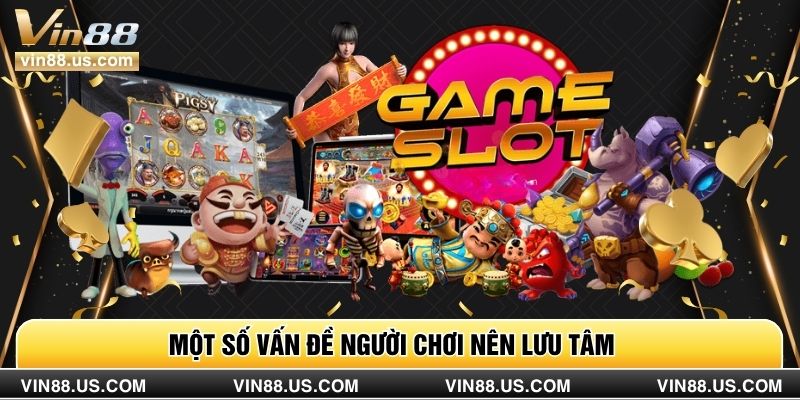 Một số vấn đề người chơi nên lưu tâm 
