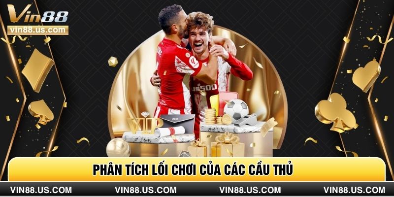 Phân tích lối chơi của các cầu thủ
